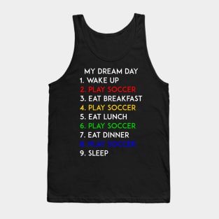 Play Soccer My Dream Day Football Lover Tank Top